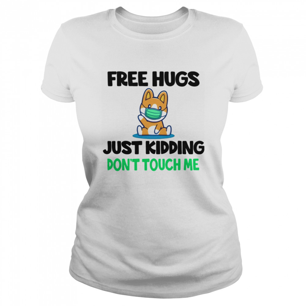 Free Hugs Just Kidding Don't Touch Me  Classic Women's T-shirt