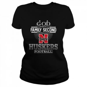 God First Family Second Then Nebraska Huskers Football  Classic Women's T-shirt