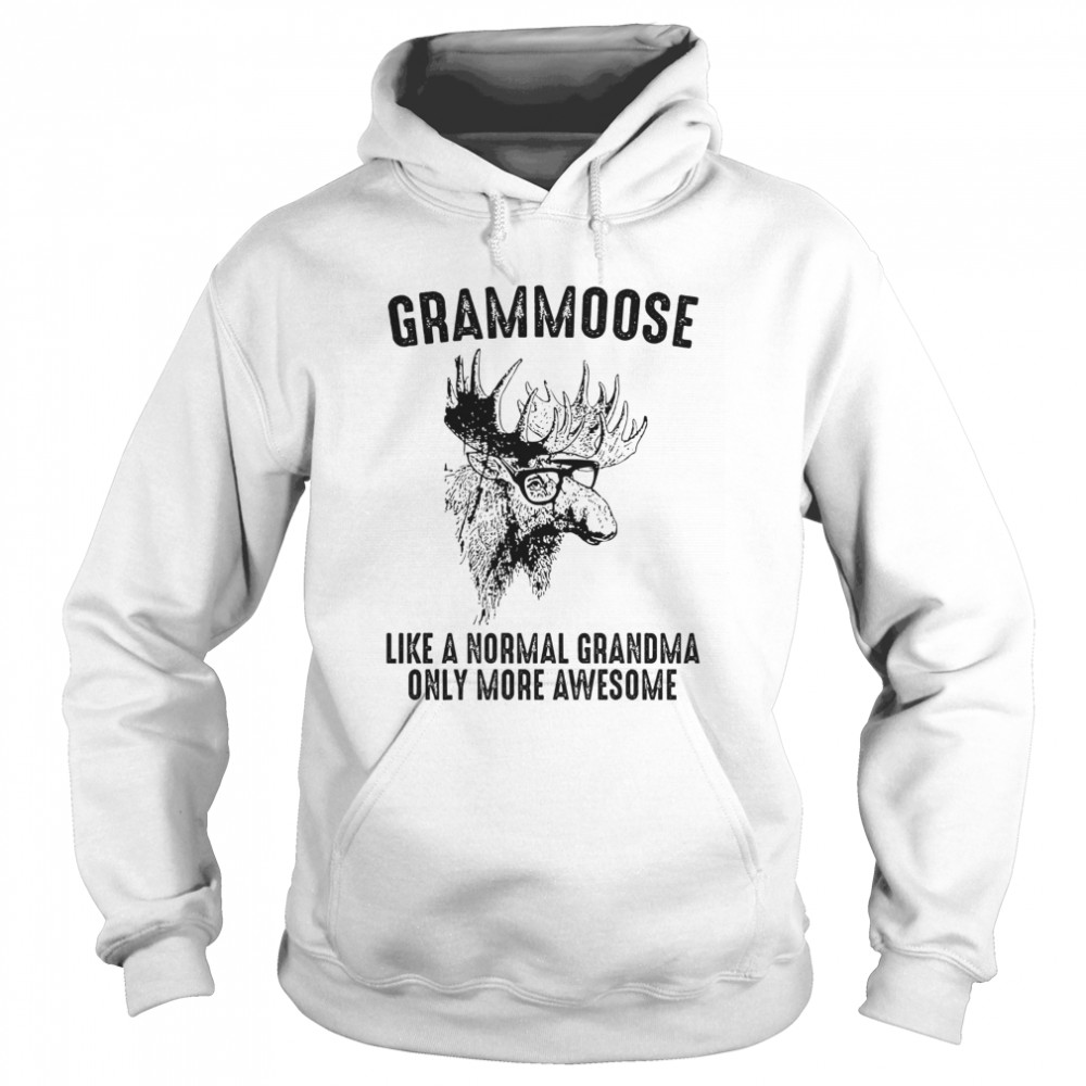 Grammoose Like A Normal Grandma Only More Awesome  Unisex Hoodie