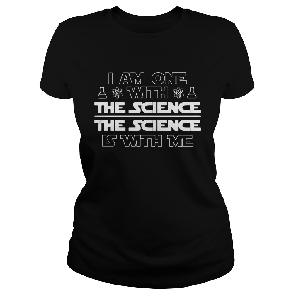 I am one with the science the science is with me Chemistry  Classic Ladies