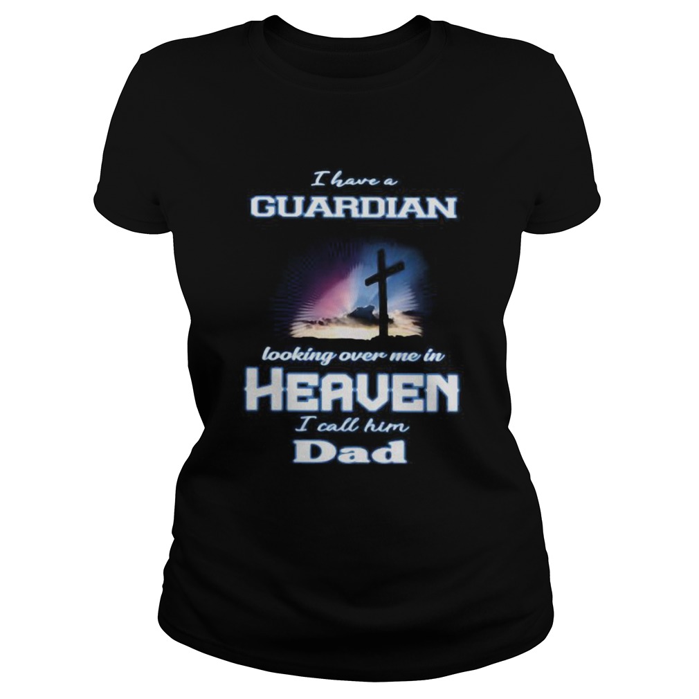 I have a guardian looking over me in heaven i call him dad  Classic Ladies