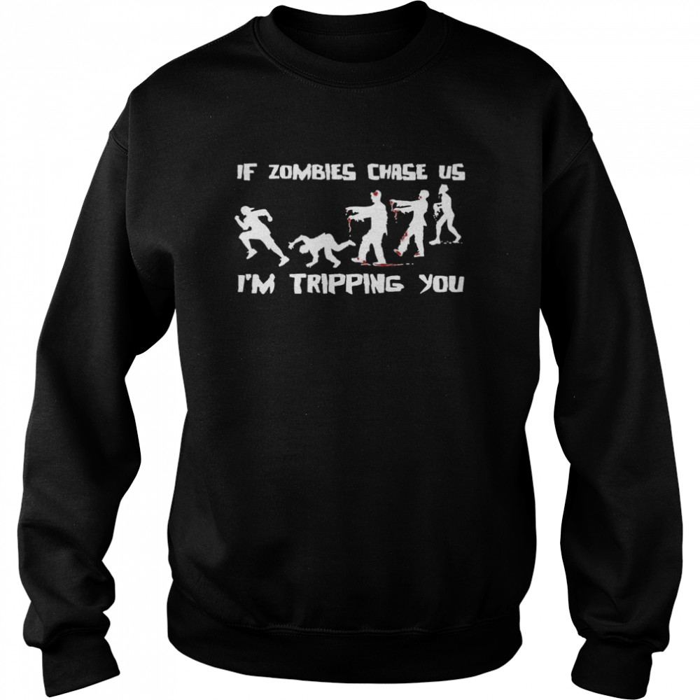 If Zombies Chase Us Im Tripping You Funny Graphic Novelty Halloween  Unisex Sweatshirt