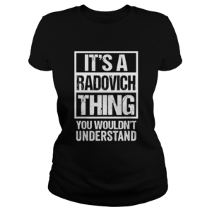 Its A Radovich Thing You Wouldnt Understand  Classic Ladies