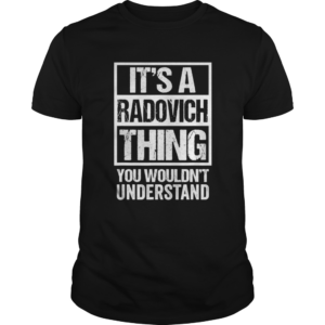 Its A Radovich Thing You Wouldnt Understand  Unisex