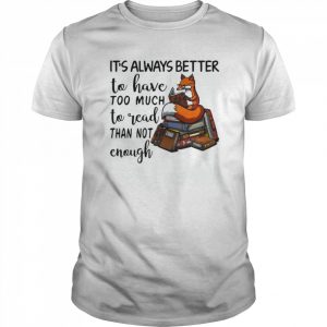 It’s Always Better To Have Too Much To Read Than Not Enough  Classic Men's T-shirt