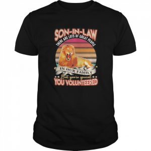 Lion son in law there are lots of great people in our family but you’re special you volunteered vintage  Classic Men's T-shirt