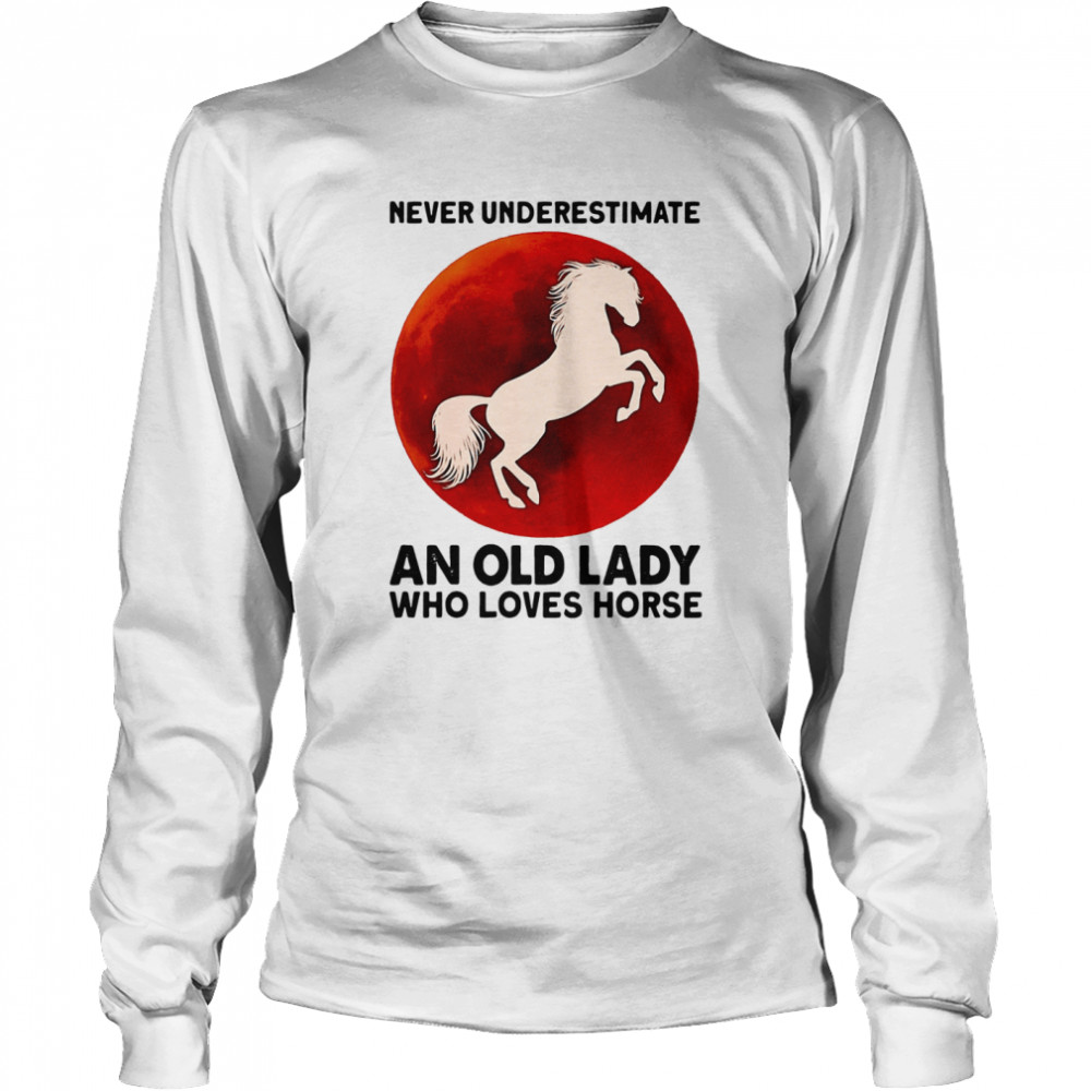 Never Underestimate An Old Lady Who Loves Horse Sunset  Long Sleeved T-shirt