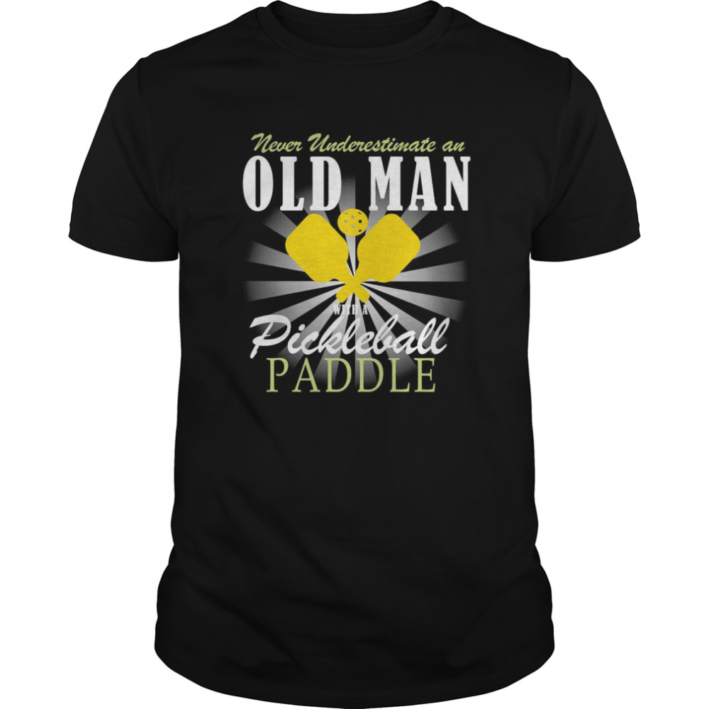 Never Underestimate An Old Man With A Pickleball Paddle tshirt