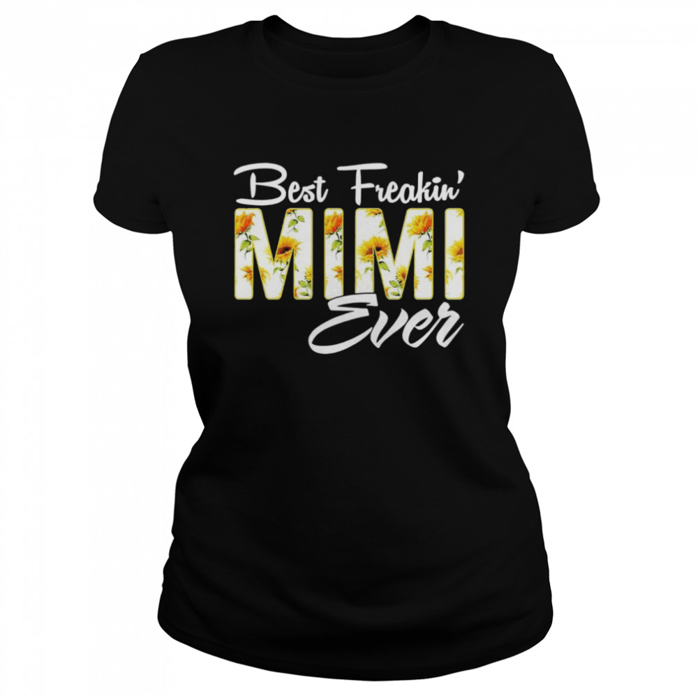 Sunflower Best Freakin Mimi Ever  Classic Women's T-shirt