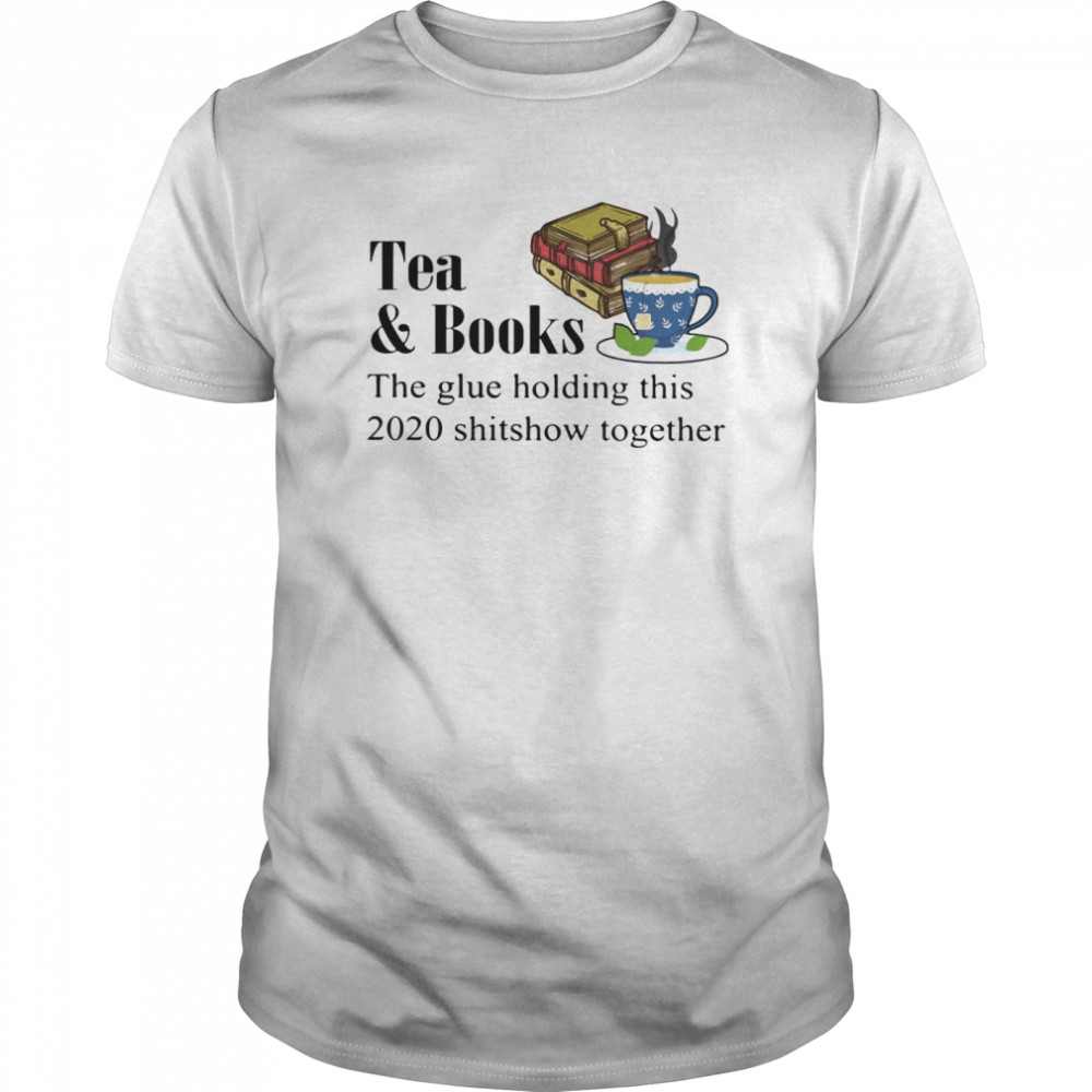 Tea & books the glue holding this 2020 shitshow toghether quote  Classic Men's T-shirt
