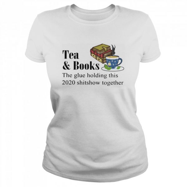 Tea & books the glue holding this 2020 shitshow toghether quote  Classic Women's T-shirt