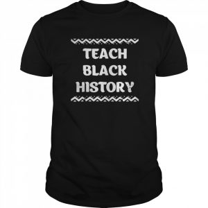 Teach Black History AfricanAmerican Teacher Gift  Classic Men's T-shirt