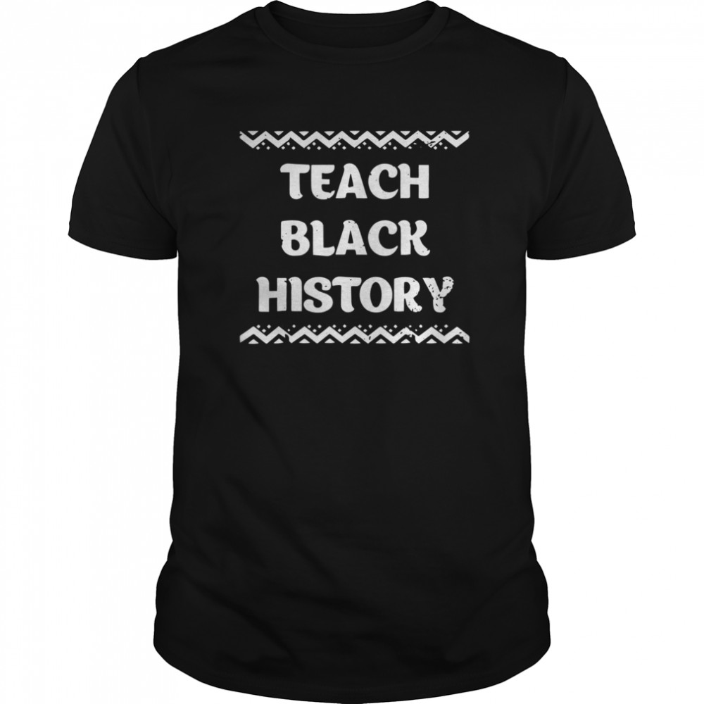 Teach Black History AfricanAmerican Teacher Gift  Classic Men's T-shirt