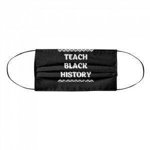 Teach Black History AfricanAmerican Teacher Gift  Cloth Face Mask