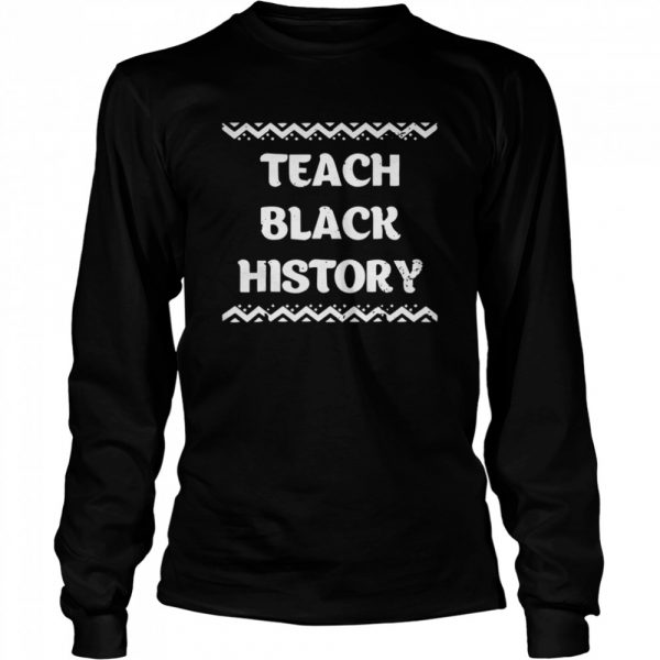Teach Black History AfricanAmerican Teacher Gift  Long Sleeved T-shirt