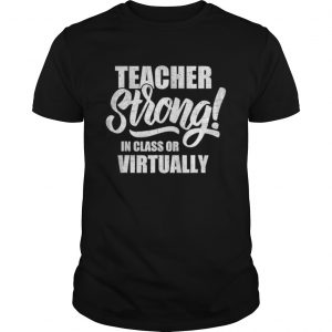 Teacher Strong InClass or Virtually Back To School 2020  Unisex