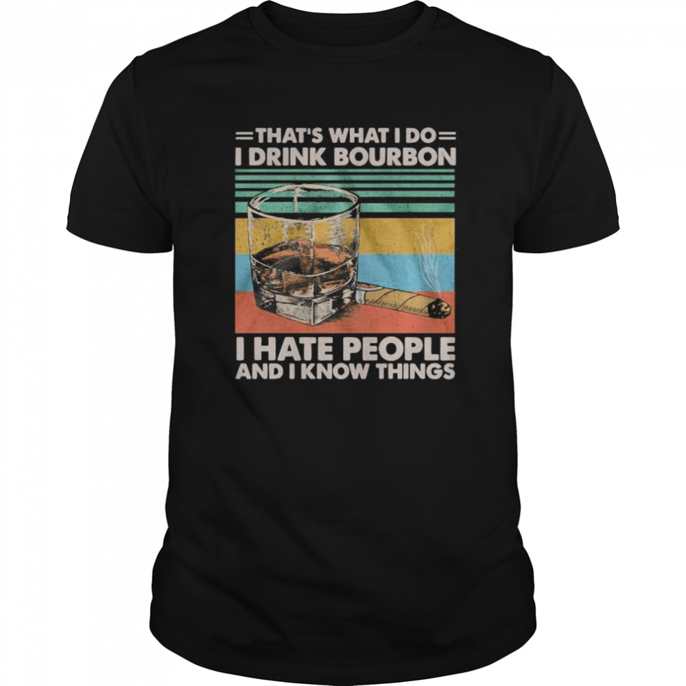 That’s What I Do I Drink Bourbon I Hate People And I Know Things Vintage  Classic Men's T-shirt