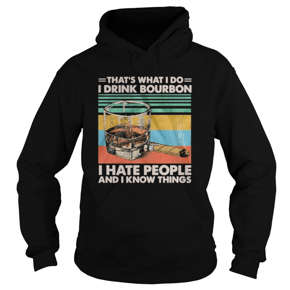 That’s What I Do I Drink Bourbon I Hate People And I Know Things Vintage  Unisex Hoodie