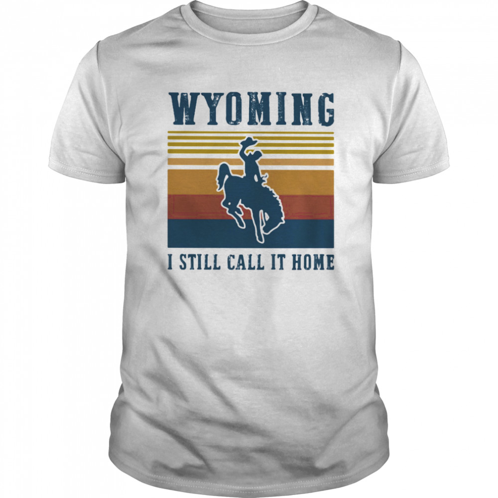 WYOMING I STILL CALL IT HOME VINTAGE RETRO  Classic Men's T-shirt