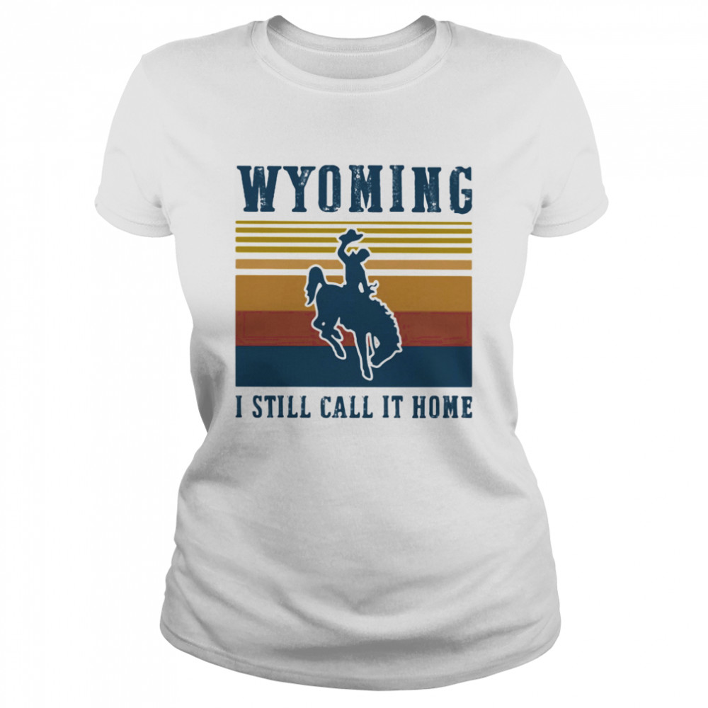 WYOMING I STILL CALL IT HOME VINTAGE RETRO  Classic Women's T-shirt