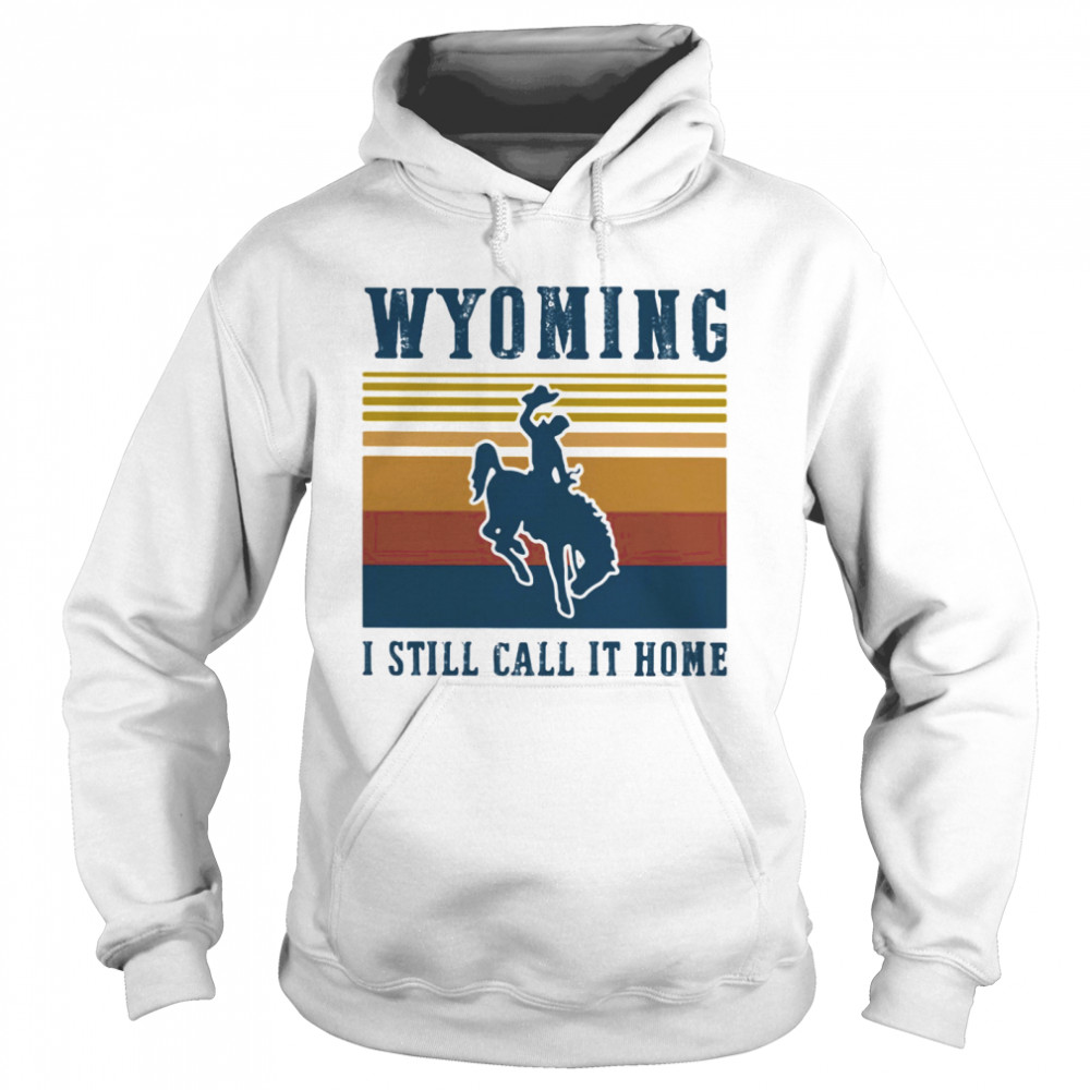 WYOMING I STILL CALL IT HOME VINTAGE RETRO  Unisex Hoodie