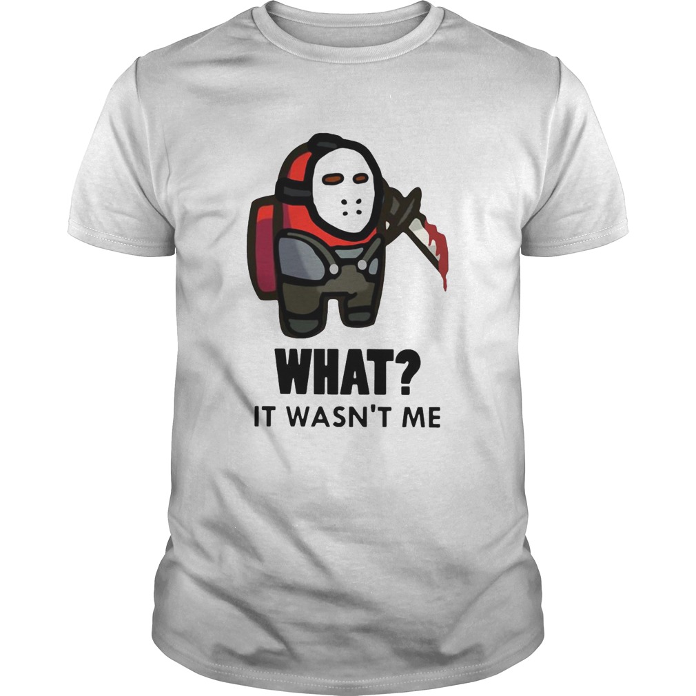 Among Us What It Wasnt Me shirts