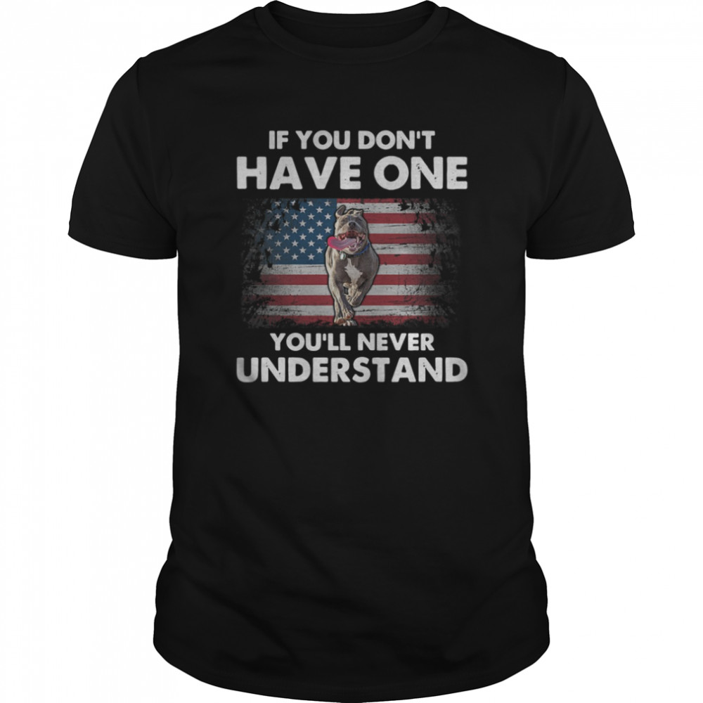 If You Dont Have One Youll Never Understand shirts