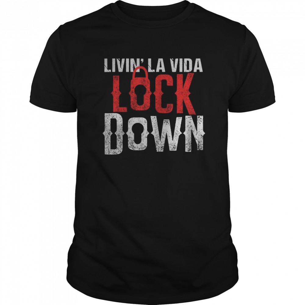 Living La Vida Lockdown Funny Quarantine Crazy Lockdown Life  Classic Men's T-shirt