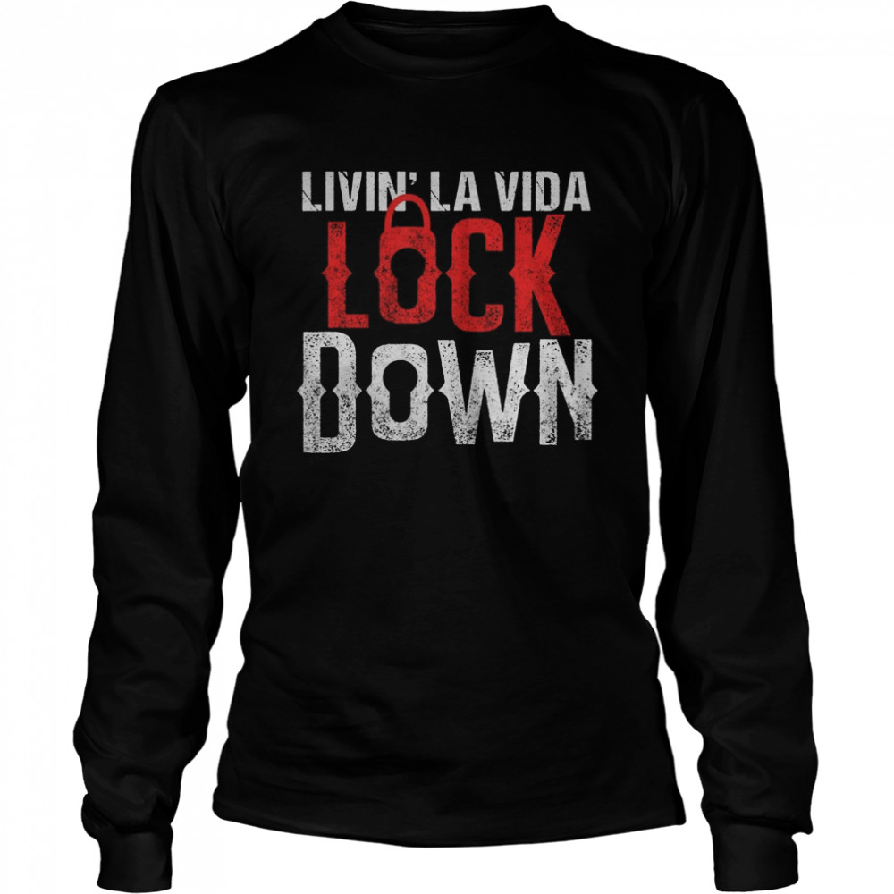Living La Vida Lockdown Funny Quarantine Crazy Lockdown Life  Long Sleeved T-shirt