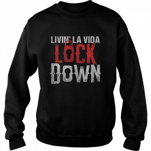 Living La Vida Lockdown Funny Quarantine Crazy Lockdown Life  Unisex Sweatshirt