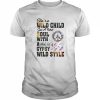 She’s A Wild Child Got A Rebel Soul With A Whole Lot Of Gypsy Wild Style  Classic Men's T-shirt