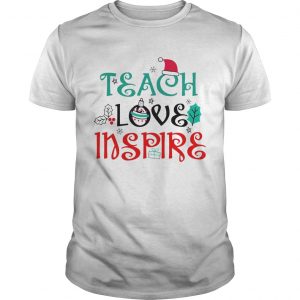 Teacher Christmas Teach Love Inspire  Unisex