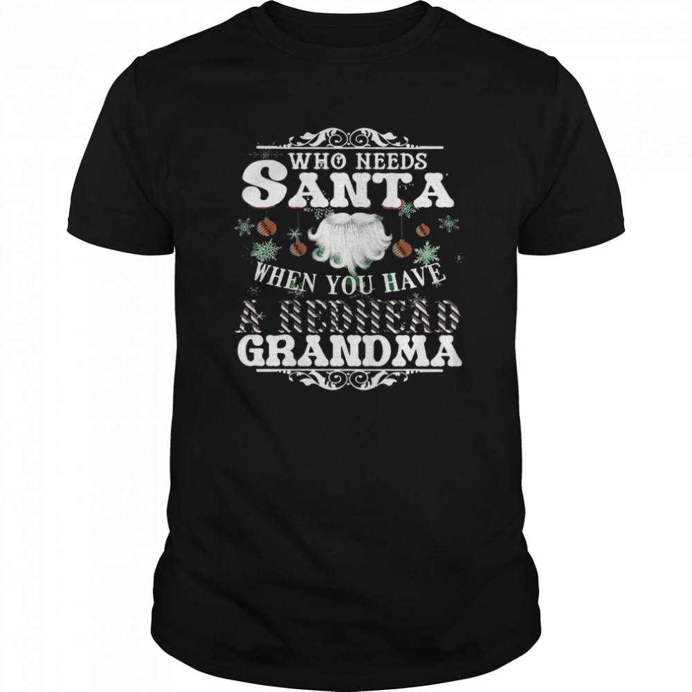 Who Needs Santa When You Have Grandma shirts