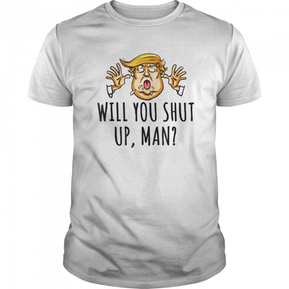 Will you shut up man Joe Biden Said shirt