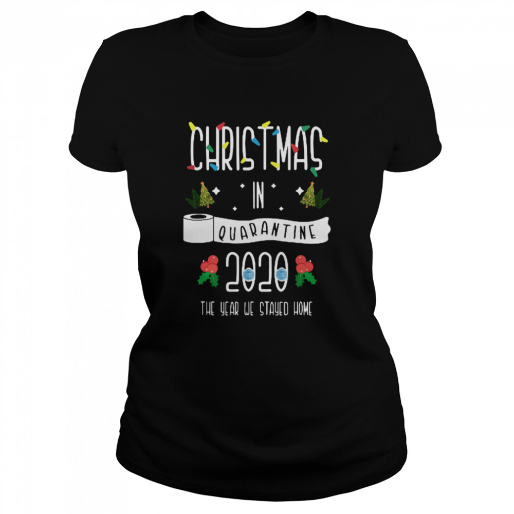 Christmas In Quarantine 2020 The Year We Stayed Home  Classic Women's T-shirt