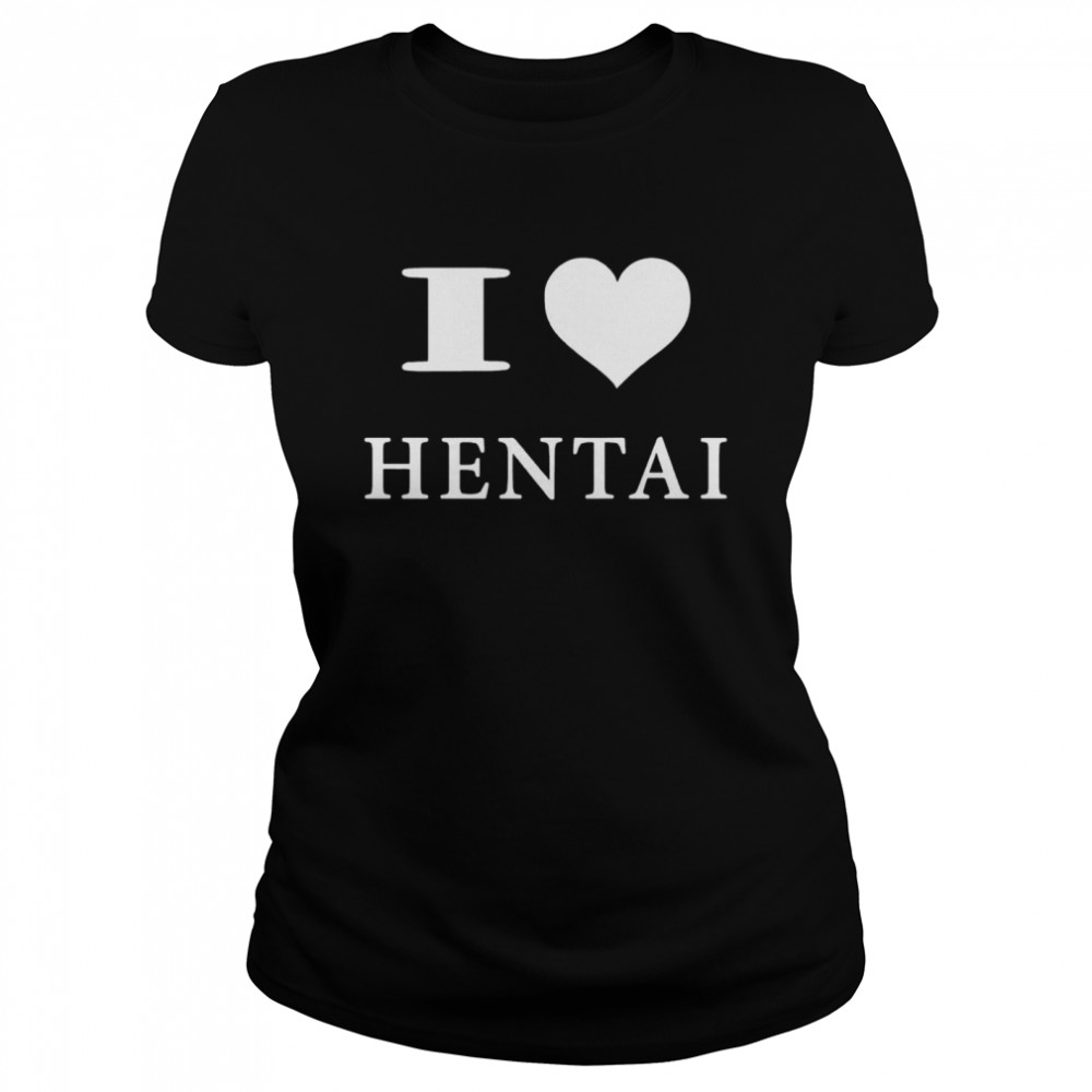 I Love Hentai  Classic Women's T-shirt