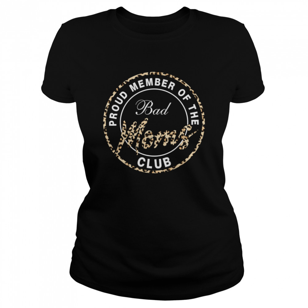 Proud Member Of The Bad Moms Club Mother's Day Leopaid  Classic Women's T-shirt