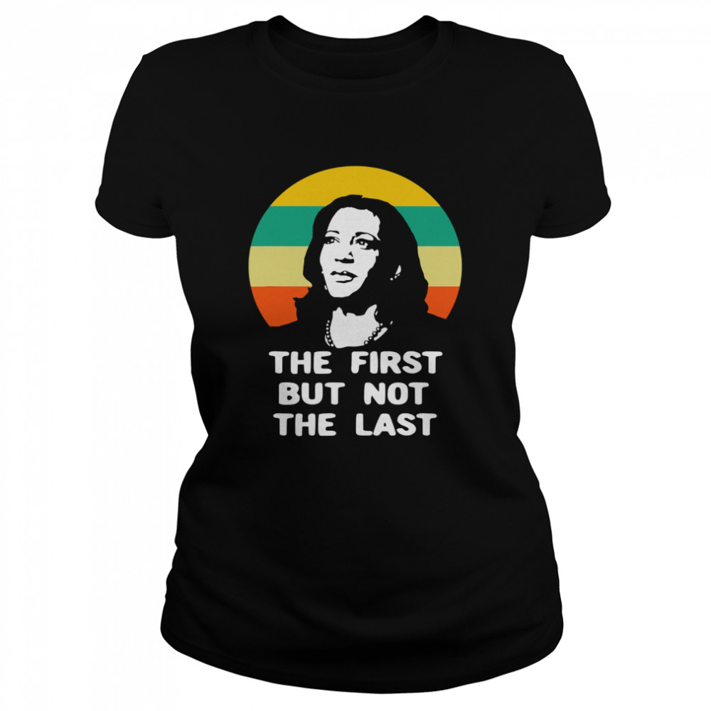 The First But Not The Last Vintage Kamala Harris Vp  Classic Women's T-shirt