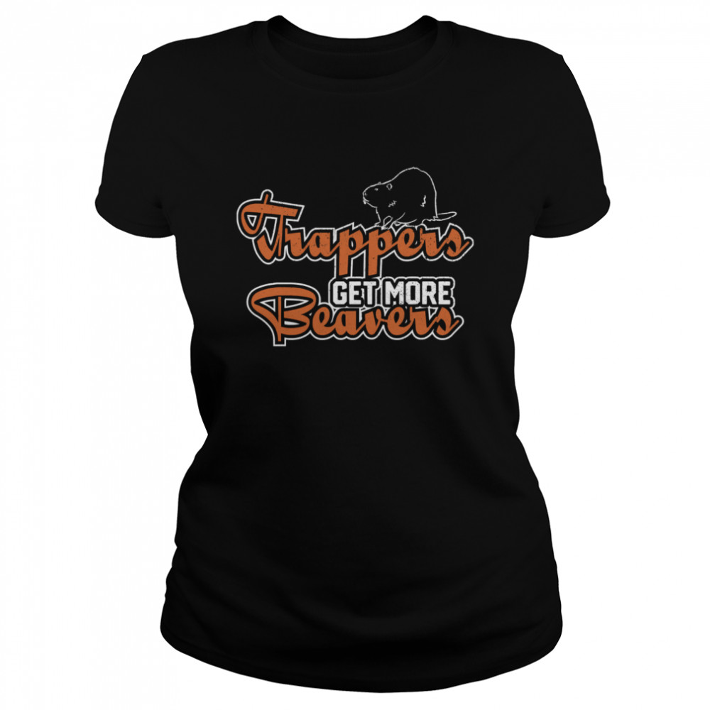 Trapper Get More Beavers Trapping Hunting Trap  Classic Women's T-shirt