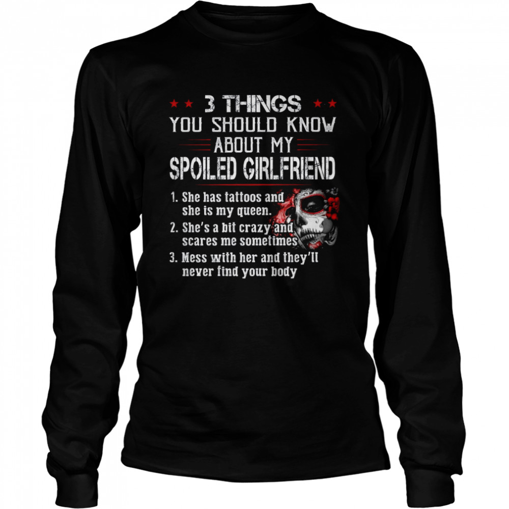 3 Things You Should Know About My Spoiled Girlfriend  Long Sleeved T-shirt