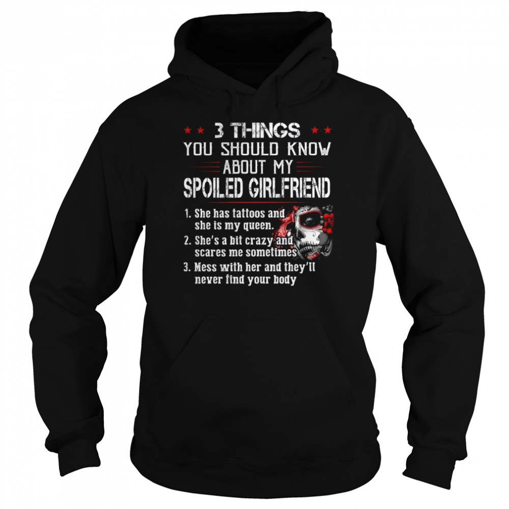 3 Things You Should Know About My Spoiled Girlfriend  Unisex Hoodie