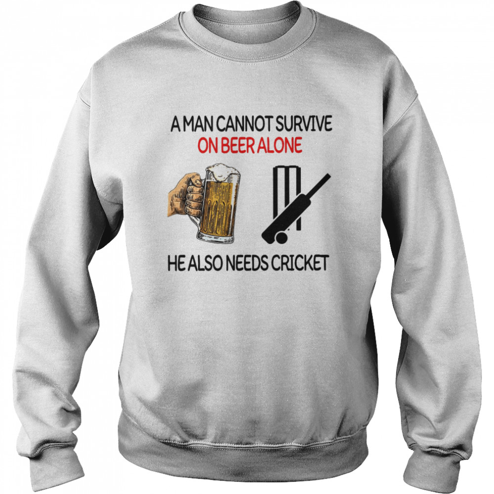 A Man Cannot Survive On Beer Alone He Also Needs Cricket  Unisex Sweatshirt