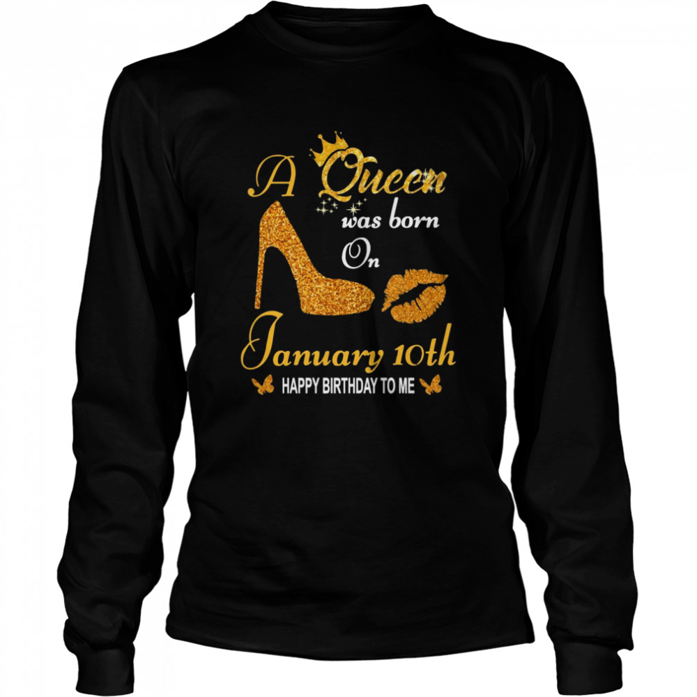 A Queen Was Born On 10th January Happy Birthday To Me  Long Sleeved T-shirt