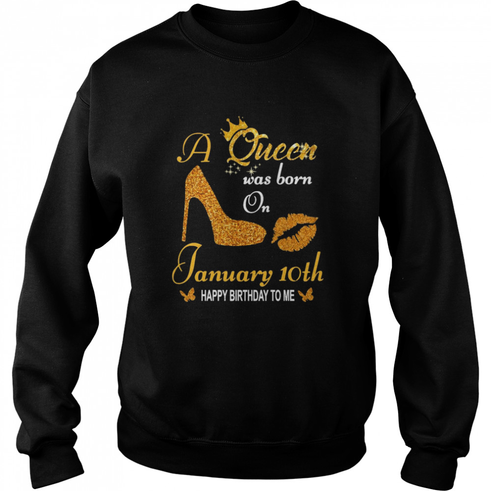 A Queen Was Born On 10th January Happy Birthday To Me  Unisex Sweatshirt