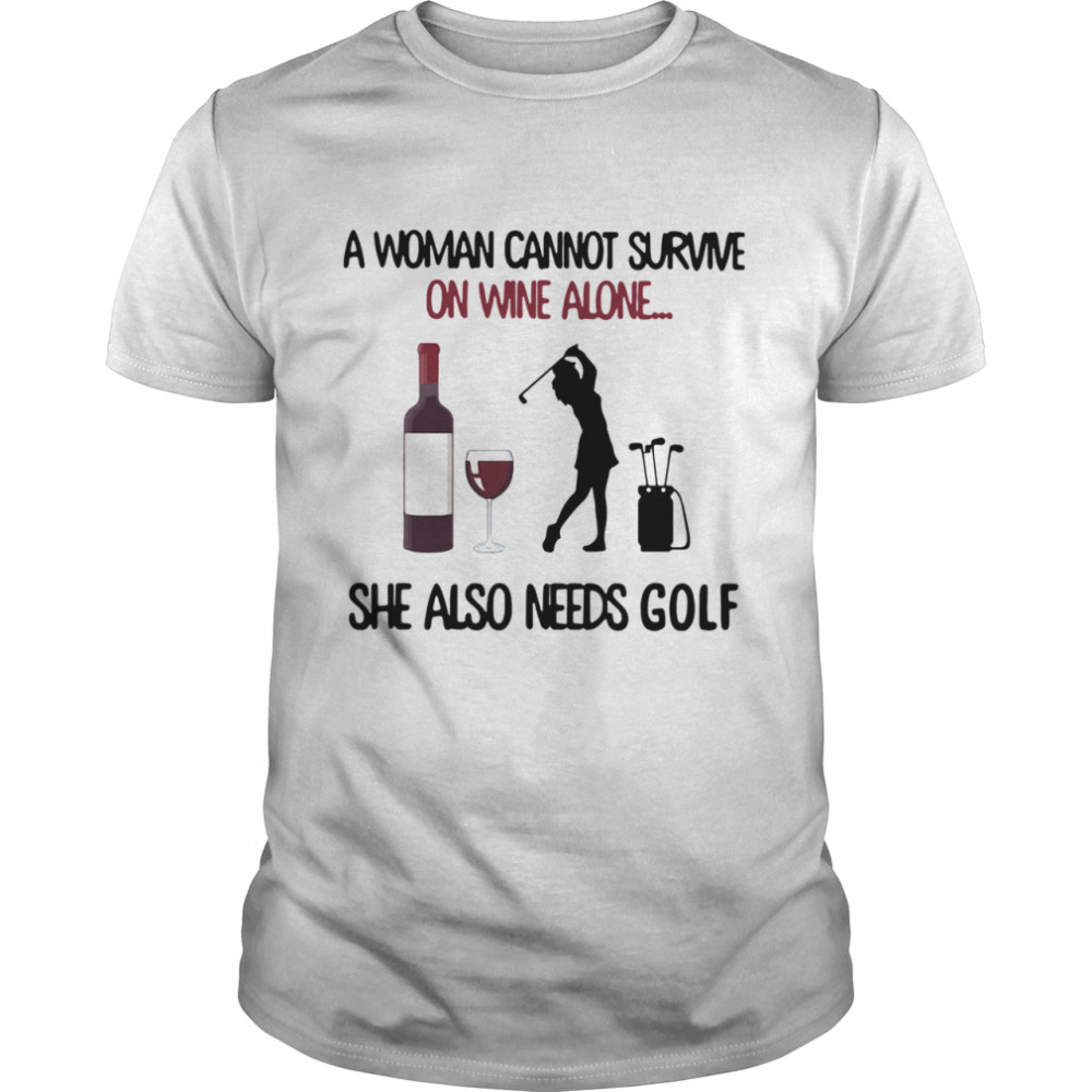 A Woman Cannot Survive On Wine Alone She Also Needs Golf  Classic Men's T-shirt