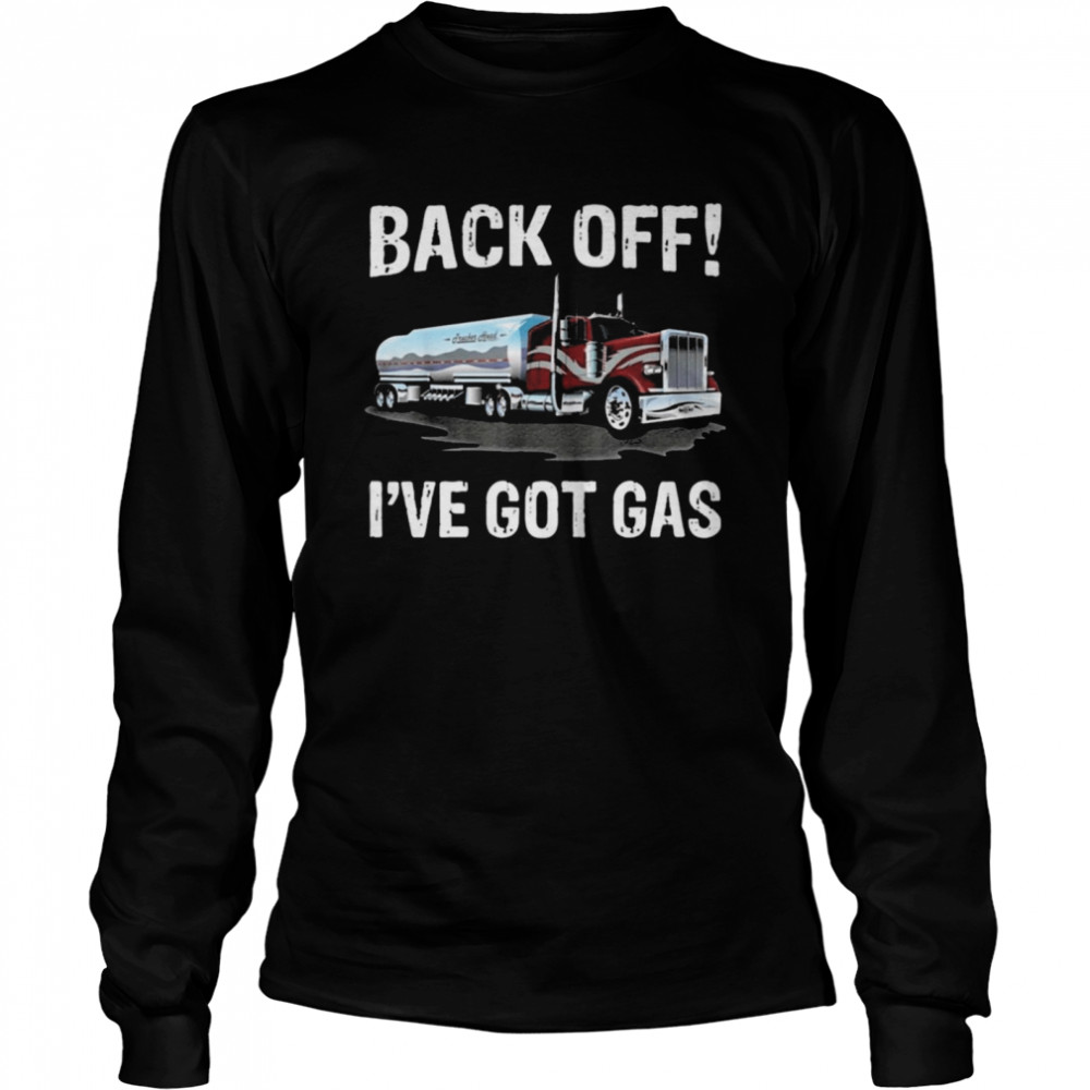 Back off Ive got gas Truck  Long Sleeved T-shirt