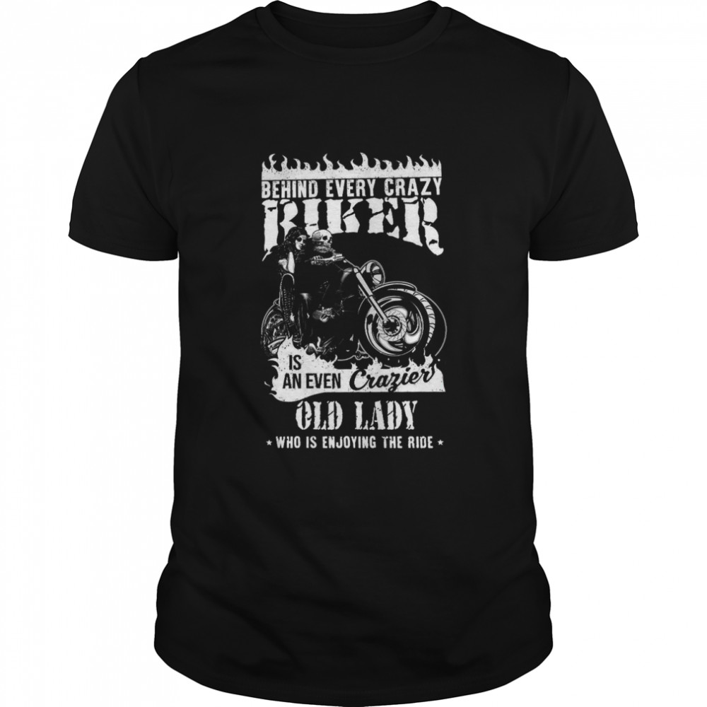 Behind Every Crazy Biker Is An Even Crazier Old Lady  Classic Men's T-shirt