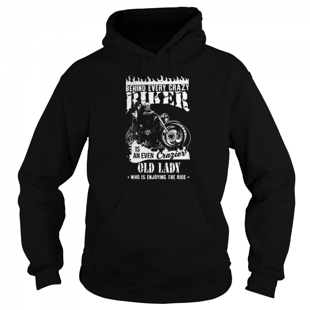 Behind Every Crazy Biker Is An Even Crazier Old Lady  Unisex Hoodie