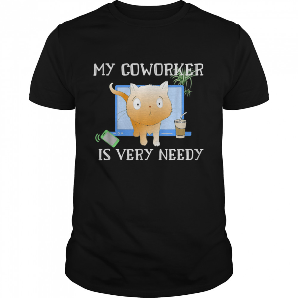 My Coworker Cat Is Very Needy Work From Home  Classic Men's T-shirt