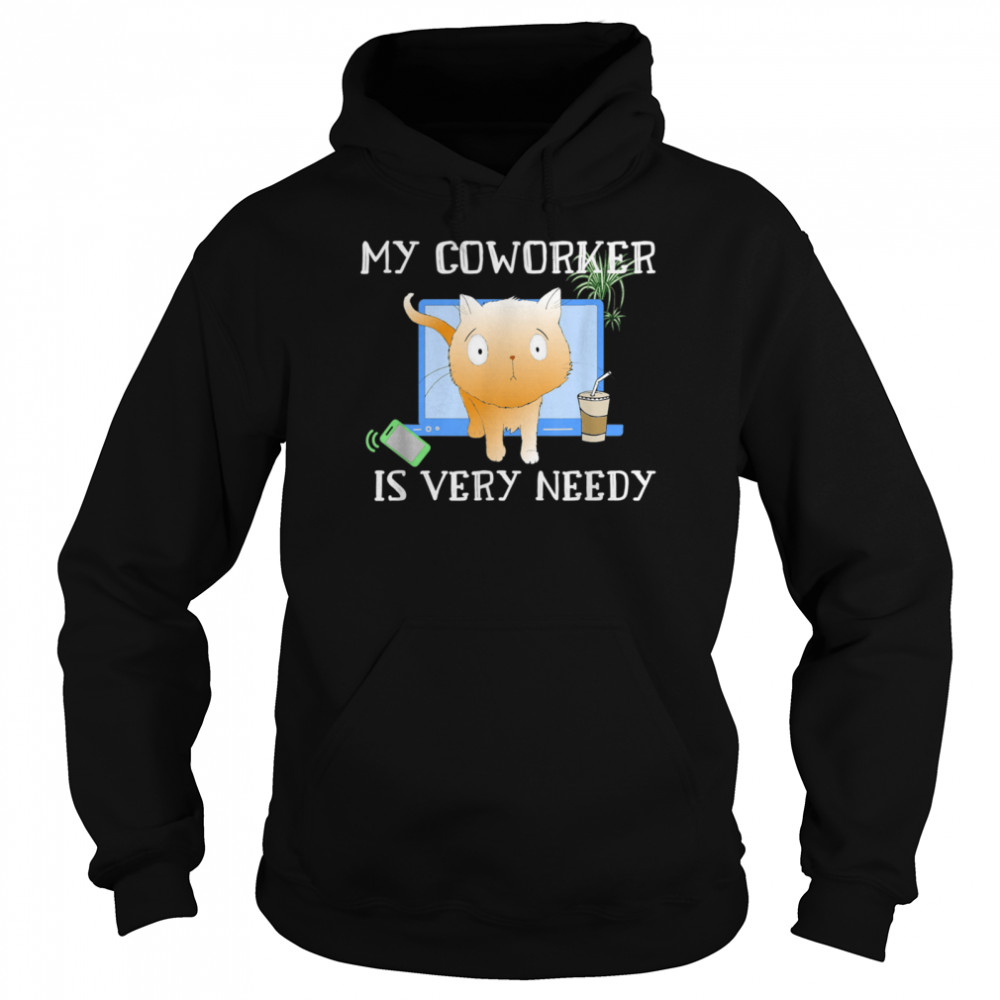 My Coworker Cat Is Very Needy Work From Home  Unisex Hoodie